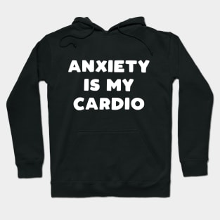 Anxiety Is My Cardio Hoodie